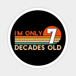 I'm Only 7 Decades Old Funny 70th Birthday Magnet